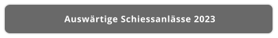 Auswärtige Schiessanlässe 2023