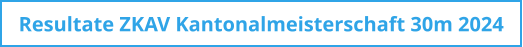 Resultate ZKAV Kantonalmeisterschaft 30m 2024